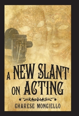 A New Slant on Acting: A Hollywood Insider's Secrets to Succeeding on Set by Mongiello, Charese