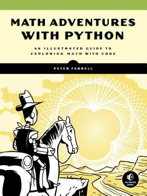 Math Adventures with Python: An Illustrated Guide to Exploring Math with Code by Farrell, Peter