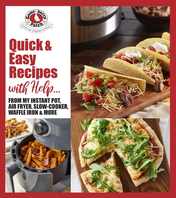 Quick & Easy Recipes with Help...: From My Instant Pot, Air Fryer, Slow Cooker, Waffle Iron & More by Gooseberry Patch