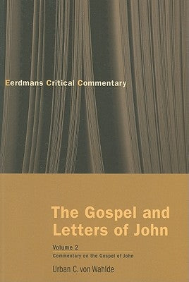 The Gospel and Letters of John, Volume 2: Commentary on the Gospel of John by Von Wahlde, Urban C.