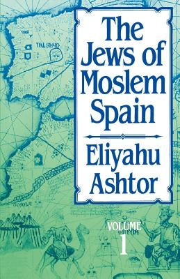 The Jews of Moslem Spain, Volume 1, Volume 1 by Ashtor, Eliyahu
