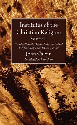 Institutes of the Christian Religion Vol. 2 by Calvin, John