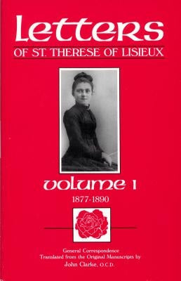 The Letters of St. Therese of Lisieux, Vol. 1 by Clarke, John