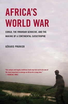 Africa's World War: Congo, the Rwandan Genocide, and the Making of a Continental Catastrophe by Prunier, Gerard
