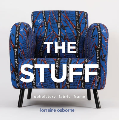 The Stuff: Upholstery, Fabric, Frame by Osborne, Lorraine