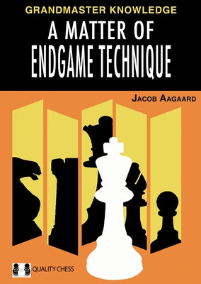 A Matter of Endgame Technique by Aagaard, Jacob