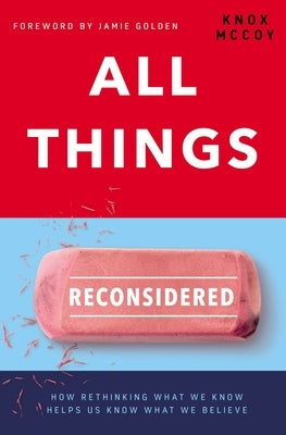 All Things Reconsidered: How Rethinking What We Know Helps Us Know What We Believe by McCoy, Knox
