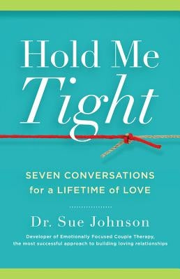 Hold Me Tight: Seven Conversations for a Lifetime of Love by Johnson, Sue