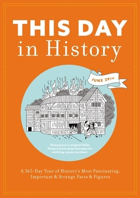 This Day in History: A 365-Day Tour of History's Most Fascinating, Important and Strange Facts and Figures by Cider Mill Press