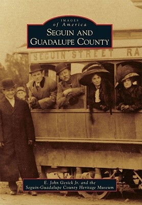 Seguin and Guadalupe County by Gesick Jr, E. John