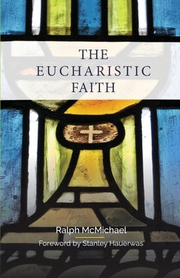 The Eucharistic Faith by McMichael, Ralph