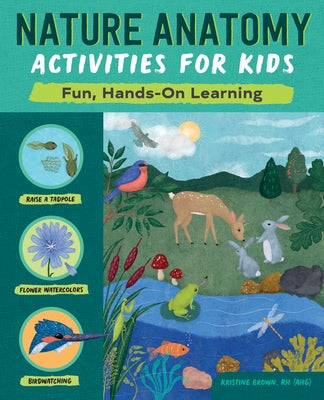 Nature Anatomy Activities for Kids: Fun, Hands-On Learning by Brown, Kristine
