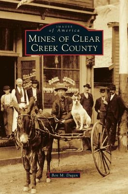 Mines of Clear Creek County by Dugan, Ben M.