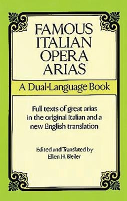 Famous Italian Opera Arias: A Dual-Language Book a Dual-Language Book by Opera and Choral Scores