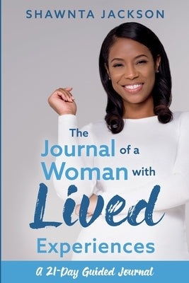 The Journal of a Woman with Lived Experiences by Jackson, Shawnta