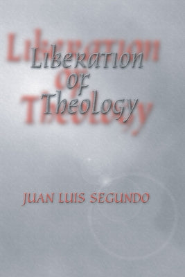 Liberation of Theology by Segundo, Juan L.