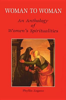 Woman to Woman: An Anthology of Women's Spiritualities by Zagano, Phyllis