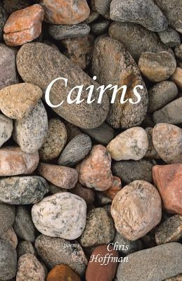 Cairns: Poems by Chris Hoffman by Hoffman, Chris