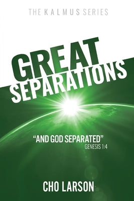 Great Separations: And God Separated (Genesis 1:4) by Larson, Cho
