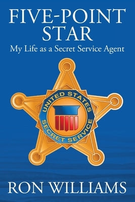 Five Point Star: My Life as a Secret Service Agent by Williams, Ron