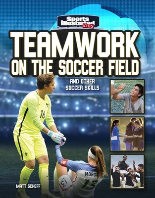 Teamwork on the Soccer Field: And Other Soccer Skills by Scheff, Matt