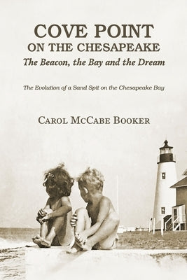 Cove Point on the Chesapeake: The Beacon, The Bay, and the Dream by Booker, Carol McCabe