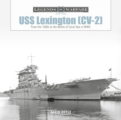 USS Lexington (CV-2): From the 1920s to the Battle of Coral Sea in WWII by Doyle, David