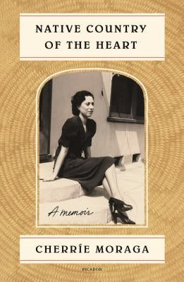 Native Country of the Heart: A Memoir by Moraga, Cherríe