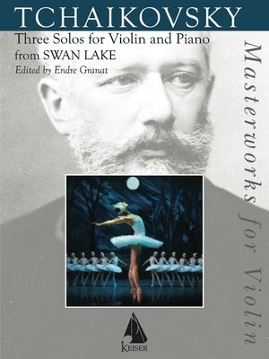 Three Solos for Violin and Piano from Swan Lake by Tchaikovsky, Pyotr Il