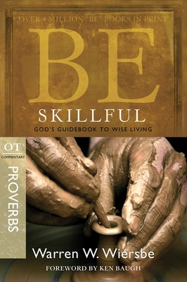 Be Skillful (Proverbs): God's Guidebook to Wise Living by Wiersbe, Warren W.