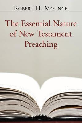 The Essential Nature of New Testament Preaching by Mounce, Robert H.