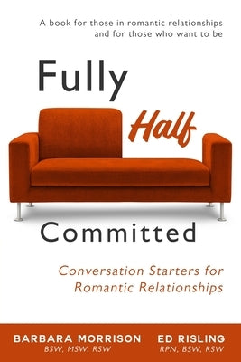 Fully Half Committed: Conversation Starters for Romantic Relationships by Morrison, Barbara