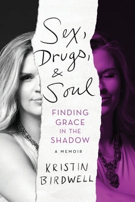 Sex, Drugs, & Soul: Finding Grace in the Shadow by Birdwell, Kristin