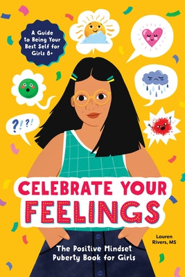 Celebrate Your Feelings: The Positive Mindset Puberty Book for Girls by Rivers, Lauren, MS