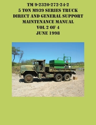 TM 9-2320-272-24-2 5 Ton M939 Series Truck Direct and General Support Maintenance Manual Vol 2 of 4 June 1998 by US Army