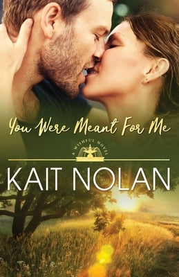You Were Meant For Me by Nolan, Kait