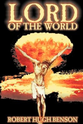 Lord of the World by Benson, Robert Hugh