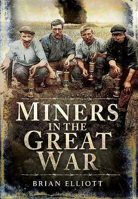 Miners in the Great War by Elliott, Brian