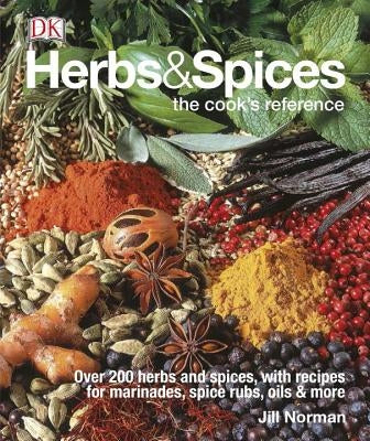 Herbs & Spices: Over 200 Herbs and Spices, with Recipes for Marinades, Spice Rubs, Oils, and Mor by Norman, Jill