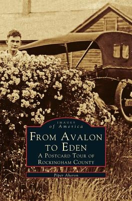 From Avalon to Eden: A Postcard Tour of Rockingham County by Aheron, Piper