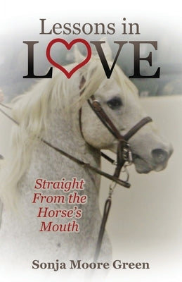 Lessons in Love: Straight From the Horse's Mouth by Moore Green, Sonja