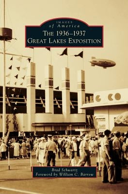 The 1936-1937 Great Lakes Exposition by Schwartz, Brad