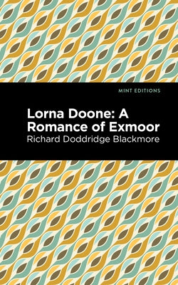 Lorna Doone: A Romance of Exmoor by Blackmore, Richard Doddridge