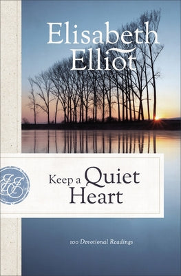 Keep a Quiet Heart: 100 Devotional Readings by Elliot, Elisabeth
