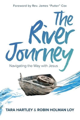 The River Journey: Navigating the Way With Jesus by Holman Loy, Robin