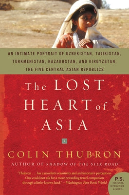 The Lost Heart of Asia by Thubron, Colin