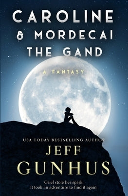 Caroline and Mordecai the Gand: A Fantasy by Gunhus, Jeff