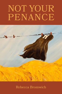 Not Your Penance by Jaremko Bromwich, Rebecca