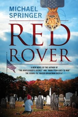 Red Rover: A New Novel by the Author of "The Bootlegger's Secret" and "Mark Penn Goes to War" The Sequel to "Kaiser Brightman 082 by Springer, Michael