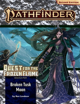 Pathfinder Adventure Path: Broken Tusk Moon (Quest for the Frozen Flame 1 of 3) (P2) by Lundeen, Ron